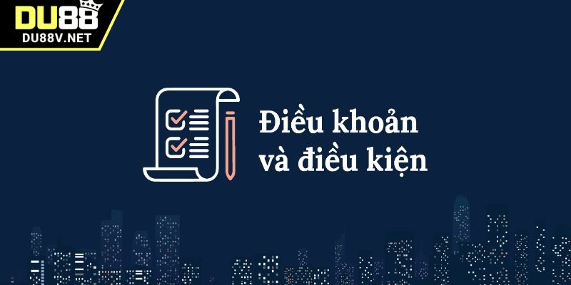 Điều khoản và điều kiện tại DU88 rất quan trọng